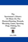 The Sportsman's Library : Or Hints On The Hunter,Hunting, Hounds, Shooting, Game, Sporting, Dogs, Fishing, Etc. (1846) - Book