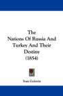 The Nations Of Russia And Turkey And Their Destiny (1854) - Book