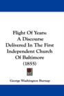 Flight Of Years : A Discourse Delivered In The First Independent Church Of Baltimore (1855) - Book
