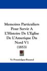 Memoires Particuliers Pour Servir A L'Histoire De L'Eglise De L'Amerique Du Nord V1 (1853) - Book