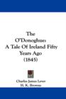 The O'Donoghue : A Tale Of Ireland Fifty Years Ago (1845) - Book