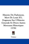 Histoire Du Parlement, Mort De Louis XV, Fragmens Sur L'Histoire Generale Et Divers Autres Morceaux Historiques (1776) - Book