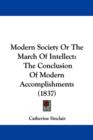Modern Society Or The March Of Intellect : The Conclusion Of Modern Accomplishments (1837) - Book