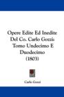 Opere Edite Ed Inedite Del Co. Carlo Gozzi : Tomo Undecimo E Duodecimo (1803) - Book