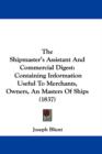 The Shipmaster's Assistant And Commercial Digest : Containing Information Useful To Merchants, Owners, An Masters Of Ships (1837) - Book