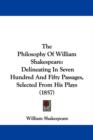 The Philosophy Of William Shakespeare : Delineating In Seven Hundred And Fifty Passages, Selected From His Plays (1857) - Book