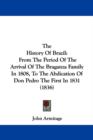 The History Of Brazil : From The Period Of The Arrival Of The Braganza Family In 1808, To The Abdication Of Don Pedro The First In 1831 (1836) - Book