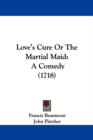 Love's Cure Or The Martial Maid : A Comedy (1718) - Book