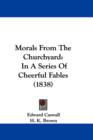Morals From The Churchyard : In A Series Of Cheerful Fables (1838) - Book