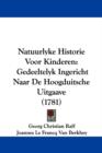 Natuurlyke Historie Voor Kinderen : Gedeeltelyk Ingericht Naar De Hoogduitsche Uitgaave (1781) - Book
