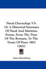 Naval Chronology V5 : Or A Historical Summary Of Naval And Maritime Events, From The Time Of The Romans, To The Treaty Of Peace 1802 (1802) - Book