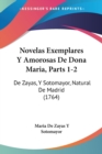 Novelas Exemplares Y Amorosas De Dona Maria, Parts 1-2 : De Zayas, Y Sotomayor, Natural De Madrid (1764) - Book