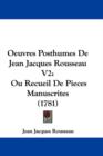 Oeuvres Posthumes De Jean Jacques Rousseau V2 : Ou Recueil De Pieces Manuscrites (1781) - Book