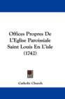 Offices Propres De L'Eglise Paroissiale Saint Louis En L'isle (1742) - Book