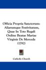 Officia Propria Sanctorum : Aliarumque Festivitatum, Quae In Toto Regali Ordine Beatae Mariae Virginis De Mercede (1792) - Book