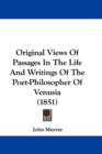 Original Views Of Passages In The Life And Writings Of The Poet-Philosopher Of Venusia (1851) - Book