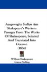 Ausgewaglte Stellen Aus Shakspeare's Werken : Passages From The Works Of Shakespeare, Selected And Translated Into German (1866) - Book
