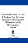 Platonis Doctrina De Deo E Dialogis Eius In Usum Scholarum Philologorum Philosophorum Et Theologorum (1804) - Book