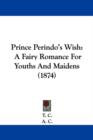 Prince Perindo's Wish : A Fairy Romance For Youths And Maidens (1874) - Book