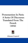 Protestantism In Paris : A Series Of Discourses Translated From The French (1854) - Book