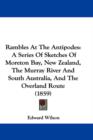 Rambles At The Antipodes : A Series Of Sketches Of Moreton Bay, New Zealand, The Murray River And South Australia, And The Overland Route (1859) - Book