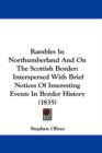 Rambles In Northumberland And On The Scottish Border : Interspersed With Brief Notices Of Interesting Events In Border History (1835) - Book