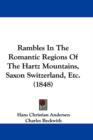 Rambles In The Romantic Regions Of The Hartz Mountains, Saxon Switzerland, Etc. (1848) - Book