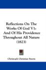 Reflections On The Works Of God V1 : And Of His Providence Throughout All Nature (1823) - Book