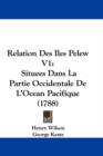 Relation Des Iles Pelew V1 : Situees Dans La Partie Occidentale De L'Ocean Pacifique (1788) - Book