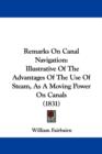 Remarks On Canal Navigation : Illustrative Of The Advantages Of The Use Of Steam, As A Moving Power On Canals (1831) - Book