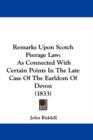 Remarks Upon Scotch Peerage Law : As Connected With Certain Points In The Late Case Of The Earldom Of Devon (1833) - Book