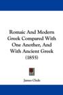 Romaic And Modern Greek Compared With One Another, And With Ancient Greek (1855) - Book