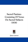 Sacred Pastime : Consisting Of Verses On Sacred Subjects (1836) - Book