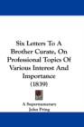 Six Letters To A Brother Curate, On Professional Topics Of Various Interest And Importance (1839) - Book