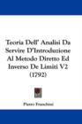 Teoria Dell' Analisi Da Servire D'Introduzione Al Metodo Diretto Ed Inverso De Limiti V2 (1792) - Book