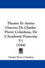 Theatre Et Autres Oeuvres De Charles-Pierre Colardeau, De L'Academie Francoise V1 (1784) - Book