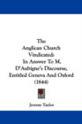 The Anglican Church Vindicated : In Answer To M. D'Aubigne's Discourse, Entitled Geneva And Oxford (1844) - Book