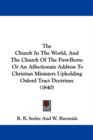 The Church In The World, And The Church Of The First-Born : Or An Affectionate Address To Christian Ministers Upholding Oxford Tract Doctrines (1840) - Book