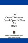 The Crown Diamonds : Grand Opera In Three Act (1874) - Book