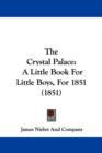 The Crystal Palace : A Little Book For Little Boys, For 1851 (1851) - Book
