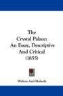 The Crystal Palace : An Essay, Descriptive And Critical (1855) - Book