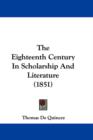 The Eighteenth Century In Scholarship And Literature (1851) - Book