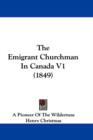 The Emigrant Churchman In Canada V1 (1849) - Book