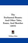 The Enchanted Beauty : And Other Tales, Essays, And Sketches (1855) - Book