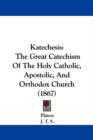 Katechesis : The Great Catechism Of The Holy Catholic, Apostolic, And Orthodox Church (1867) - Book