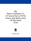 The History Of Jamaica V1 : Or General Survey Of The Antient And Modern State Of That Island (1774) - Book