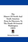 The History Of North And South America : From Its Discovery, To The Death Of General Washington (1805) - Book