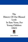 The History Of Our Blessed Lord : In Easy Verse, For Young Children (1843) - Book