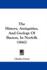 The History, Antiquities, And Geology Of Bacton, In Norfolk (1842) - Book