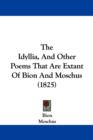 The Idyllia, And Other Poems That Are Extant Of Bion And Moschus (1825) - Book